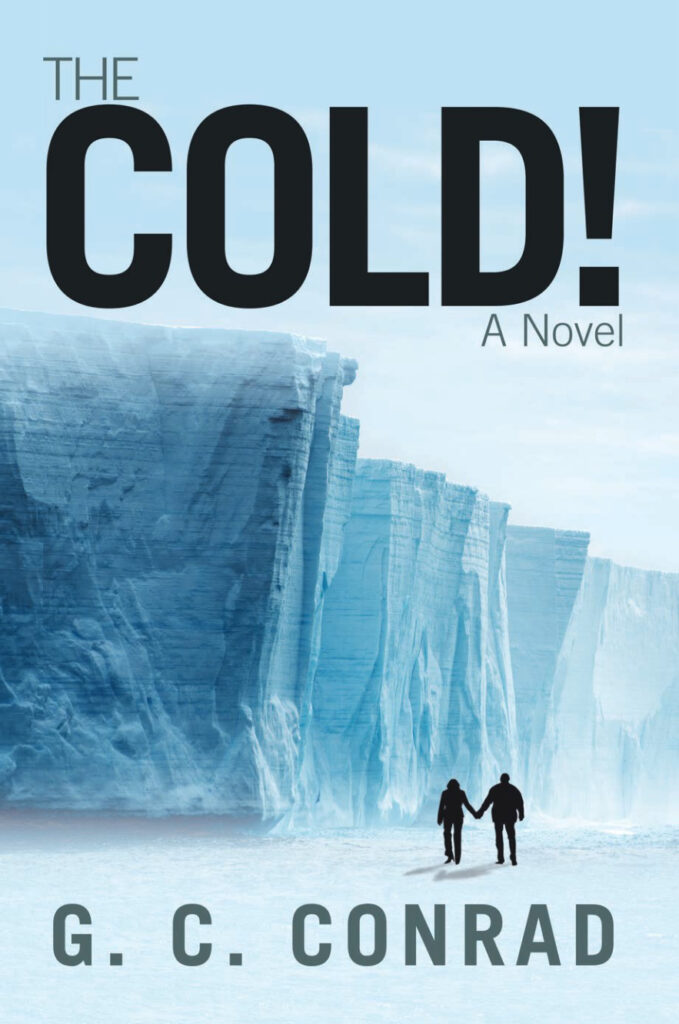 Two figures hold hands against a stark icy landscape on the cover of "THE COLD! A Novel" by G. C. Conrad, evoking themes of solitude and resilience.